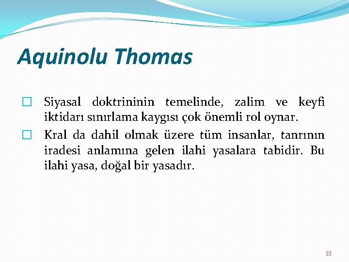 Aquinolu Thomas � Siyasal doktrininin temelinde, zalim ve keyfi iktidarı sınırlama kaygısı çok önemli