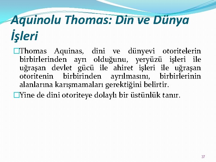 Aquinolu Thomas: Din ve Dünya İşleri �Thomas Aquinas, dini ve dünyevi otoritelerin birbirlerinden ayrı