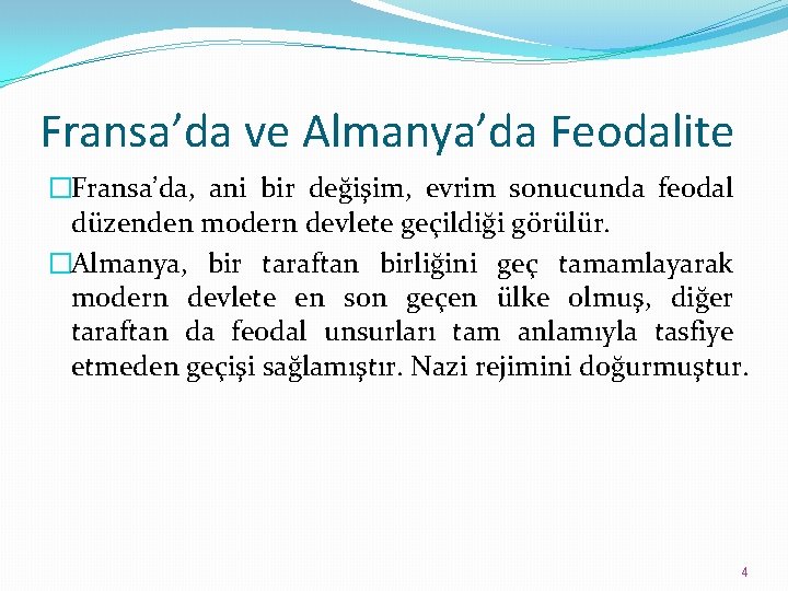 Fransa’da ve Almanya’da Feodalite �Fransa’da, ani bir değişim, evrim sonucunda feodal düzenden modern devlete