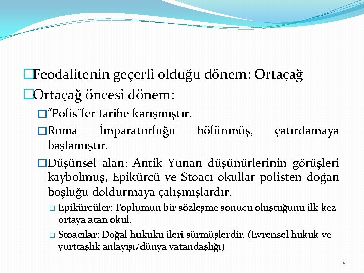 �Feodalitenin geçerli olduğu dönem: Ortaçağ �Ortaçağ öncesi dönem: �“Polis”ler tarihe karışmıştır. �Roma İmparatorluğu bölünmüş,