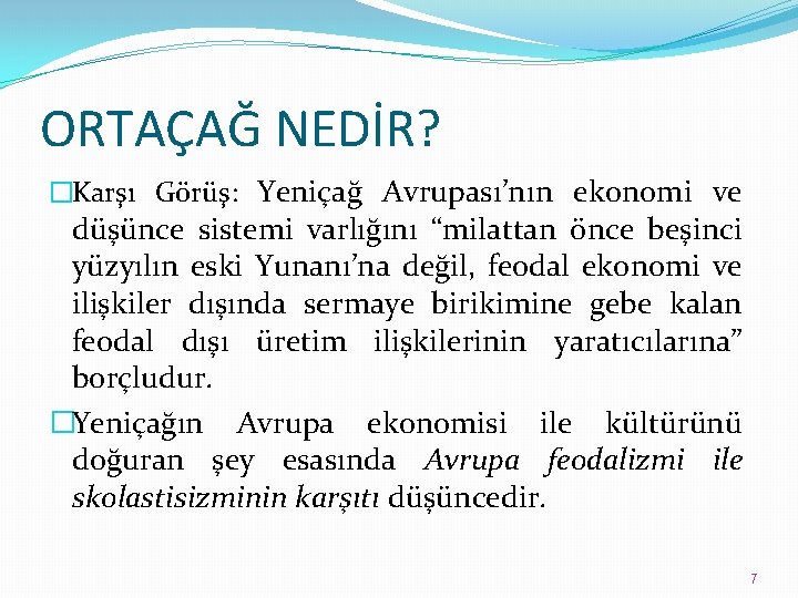 ORTAÇAĞ NEDİR? �Karşı Görüş: Yeniçağ Avrupası’nın ekonomi ve düşünce sistemi varlığını “milattan önce beşinci