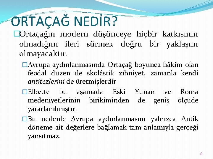 ORTAÇAĞ NEDİR? �Ortaçağın modern düşünceye hiçbir katkısının olmadığını ileri sürmek doğru bir yaklaşım olmayacaktır.