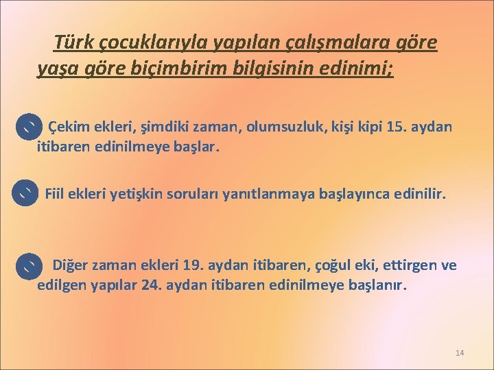 Türk çocuklarıyla yapılan çalışmalara göre yaşa göre biçimbirim bilgisinin edinimi; Çekim ekleri, şimdiki zaman,