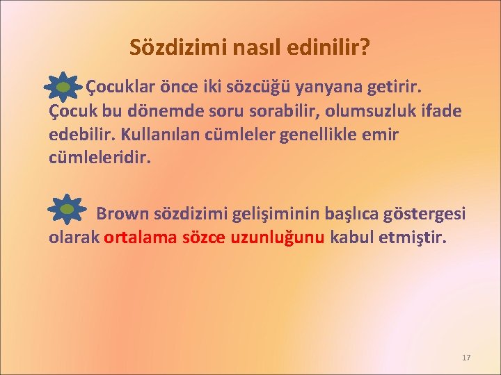 Sözdizimi nasıl edinilir? Çocuklar önce iki sözcüğü yanyana getirir. Çocuk bu dönemde soru sorabilir,