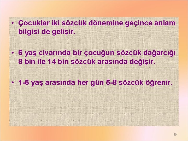  • Çocuklar iki sözcük dönemine geçince anlam bilgisi de gelişir. • 6 yaş