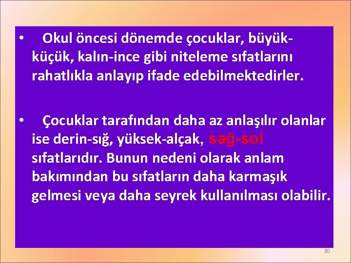  • Okul öncesi dönemde çocuklar, büyükküçük, kalın-ince gibi niteleme sıfatlarını rahatlıkla anlayıp ifade