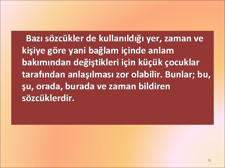 Bazı sözcükler de kullanıldığı yer, zaman ve kişiye göre yani bağlam içinde anlam bakımından