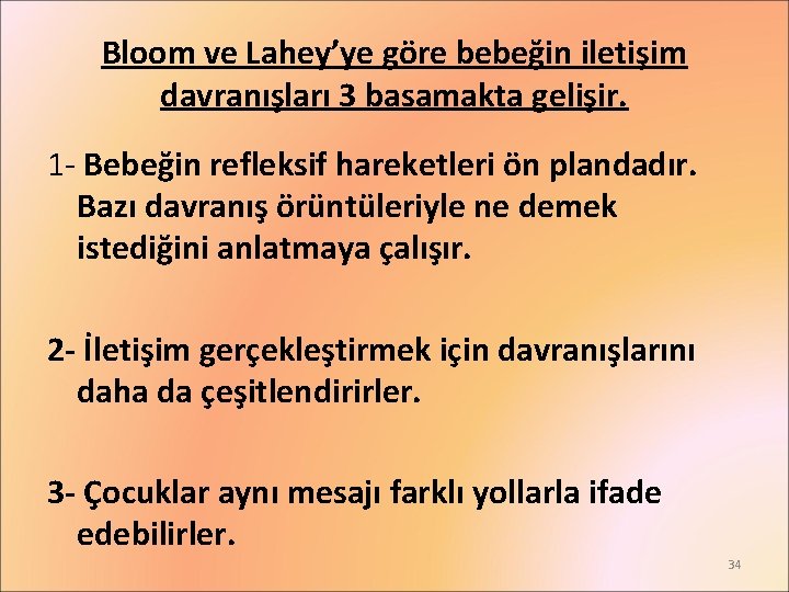 Bloom ve Lahey’ye göre bebeğin iletişim davranışları 3 basamakta gelişir. 1 - Bebeğin refleksif