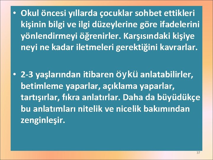  • Okul öncesi yıllarda çocuklar sohbet ettikleri kişinin bilgi ve ilgi düzeylerine göre