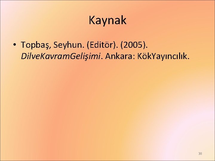 Kaynak • Topbaş, Seyhun. (Editör). (2005). Dilve. Kavram. Gelişimi. Ankara: Kök. Yayıncılık. 38 