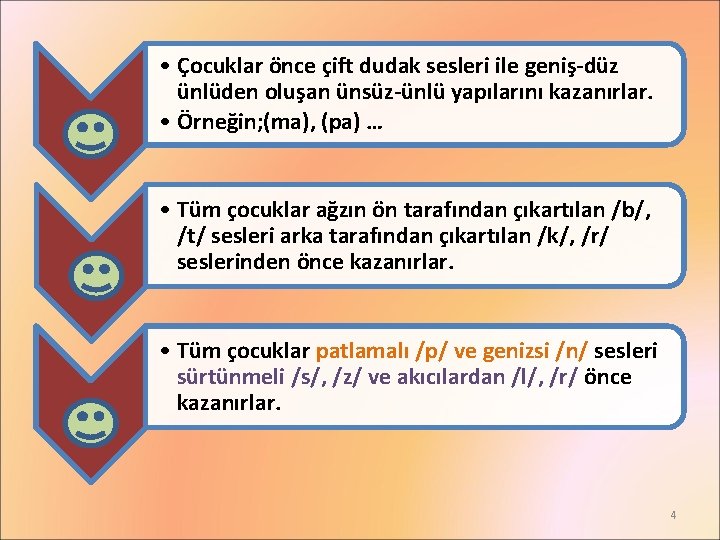  • Çocuklar önce çift dudak sesleri ile geniş-düz ünlüden oluşan ünsüz-ünlü yapılarını kazanırlar.