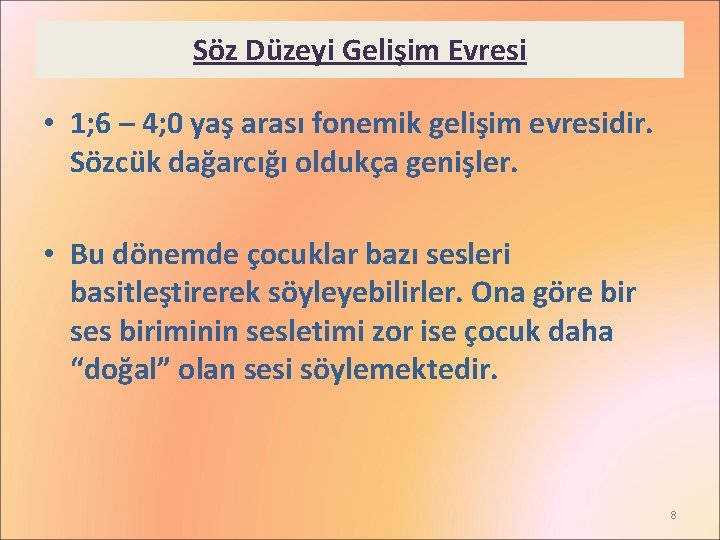 Söz Düzeyi Gelişim Evresi • 1; 6 – 4; 0 yaş arası fonemik gelişim