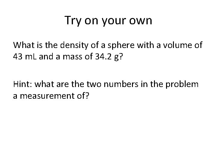 Try on your own What is the density of a sphere with a volume