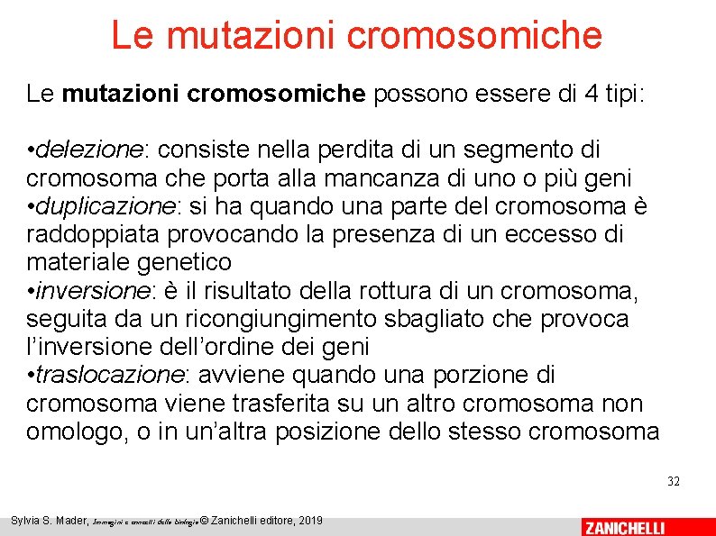 Le mutazioni cromosomiche possono essere di 4 tipi: • delezione: consiste nella perdita di Le mutazioni cromosomiche possono essere di 4 tipi: • delezione: consiste nella perdita di