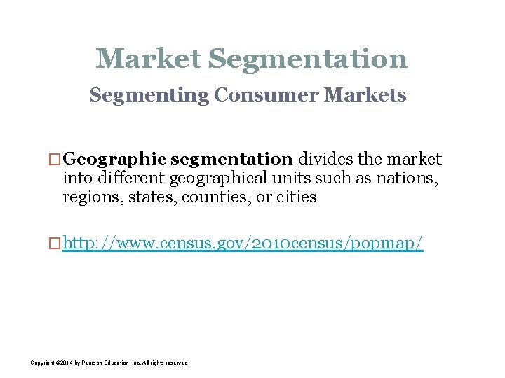 Market Segmentation Segmenting Consumer Markets �Geographic segmentation divides the market into different geographical units