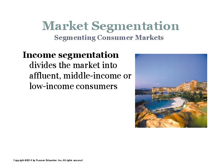 Market Segmentation Segmenting Consumer Markets Income segmentation divides the market into affluent, middle-income or