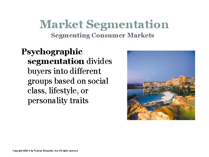 Market Segmentation Segmenting Consumer Markets Psychographic segmentation divides buyers into different groups based on