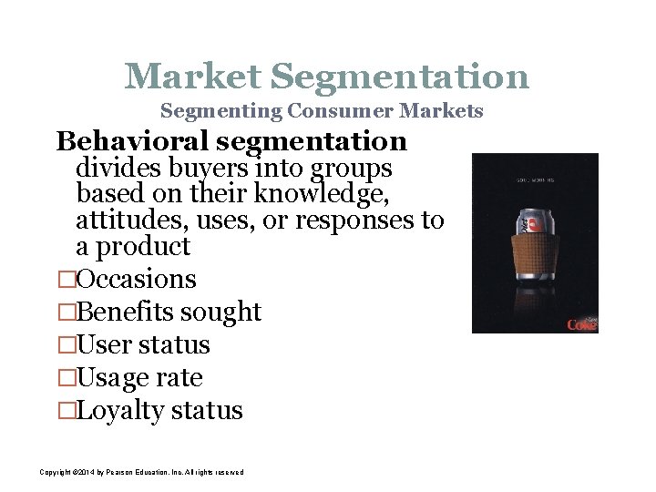 Market Segmentation Segmenting Consumer Markets Behavioral segmentation divides buyers into groups based on their