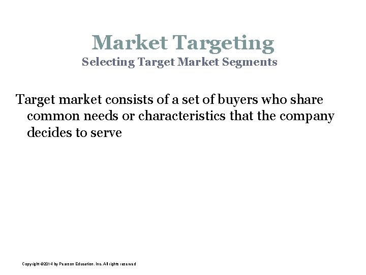 Market Targeting Selecting Target Market Segments Target market consists of a set of buyers