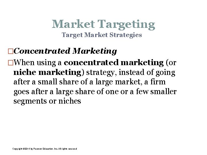 Market Targeting Target Market Strategies �Concentrated Marketing �When using a concentrated marketing (or niche