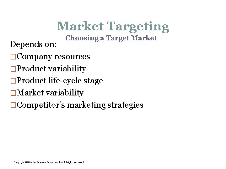 Market Targeting Choosing a Target Market Depends on: �Company resources �Product variability �Product life-cycle