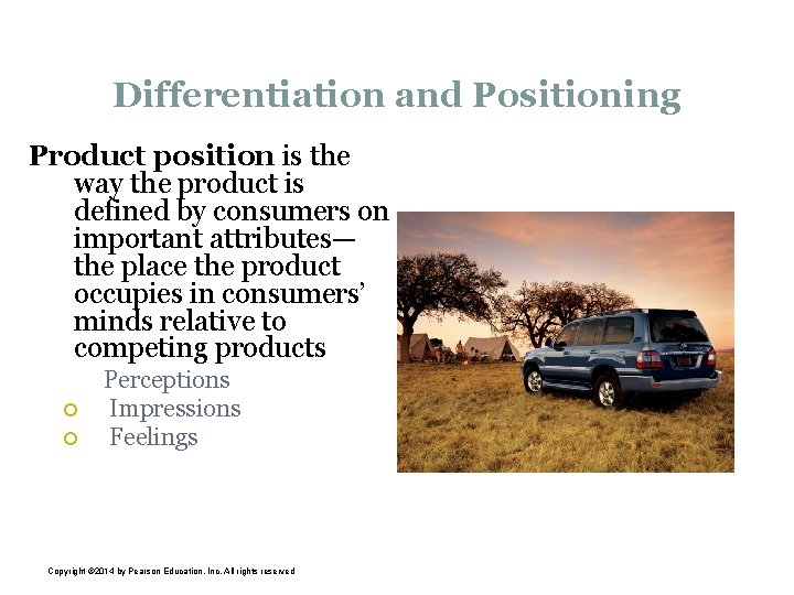 Differentiation and Positioning Product position is the way the product is defined by consumers