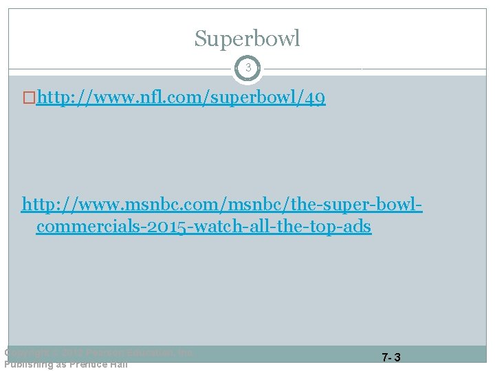 Superbowl 3 �http: //www. nfl. com/superbowl/49 http: //www. msnbc. com/msnbc/the-super-bowlcommercials-2015 -watch-all-the-top-ads Copyright © 2012