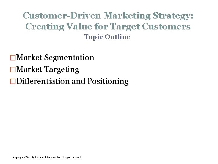 Customer-Driven Marketing Strategy: Creating Value for Target Customers Topic Outline �Market Segmentation �Market Targeting