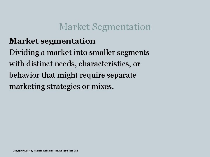 Market Segmentation Market segmentation Dividing a market into smaller segments with distinct needs, characteristics,