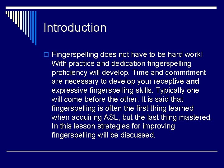 Introduction o Fingerspelling does not have to be hard work! With practice and dedication