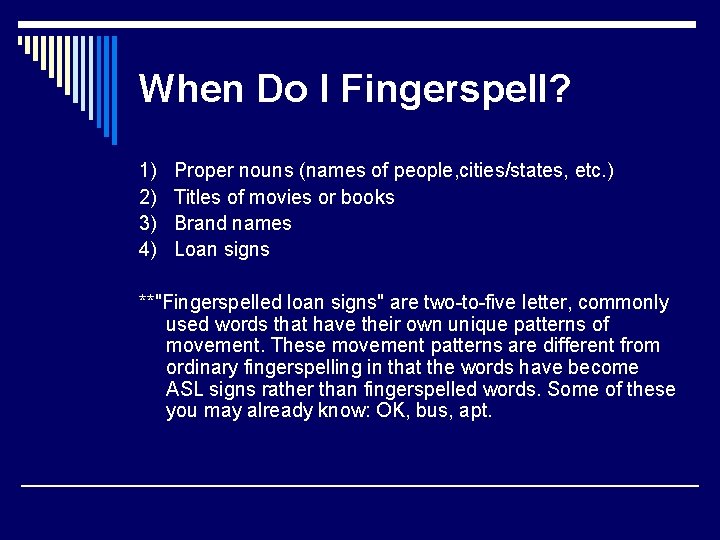 When Do I Fingerspell? 1) Proper nouns (names of people, cities/states, etc. ) 2)