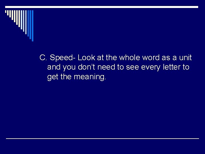 C. Speed- Look at the whole word as a unit and you don’t need