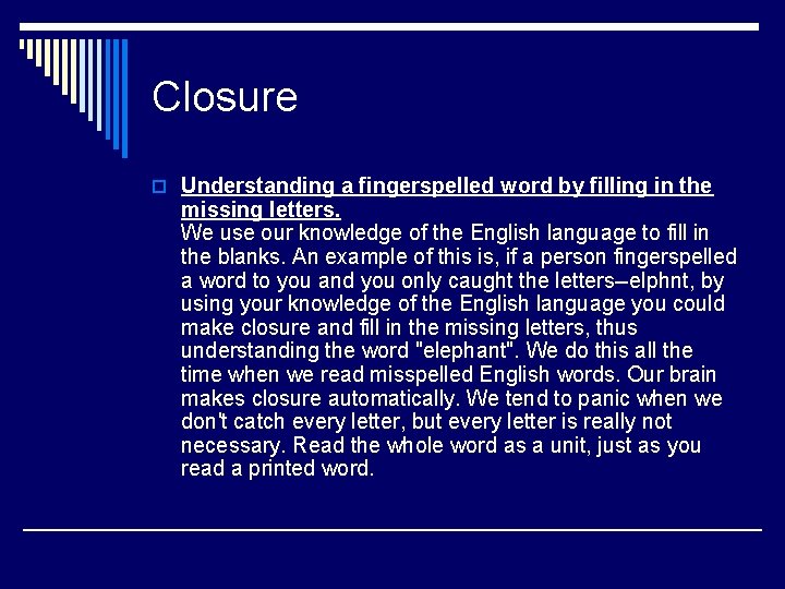 Closure o Understanding a fingerspelled word by filling in the missing letters. We use