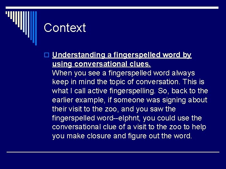 Context o Understanding a fingerspelled word by using conversational clues. When you see a