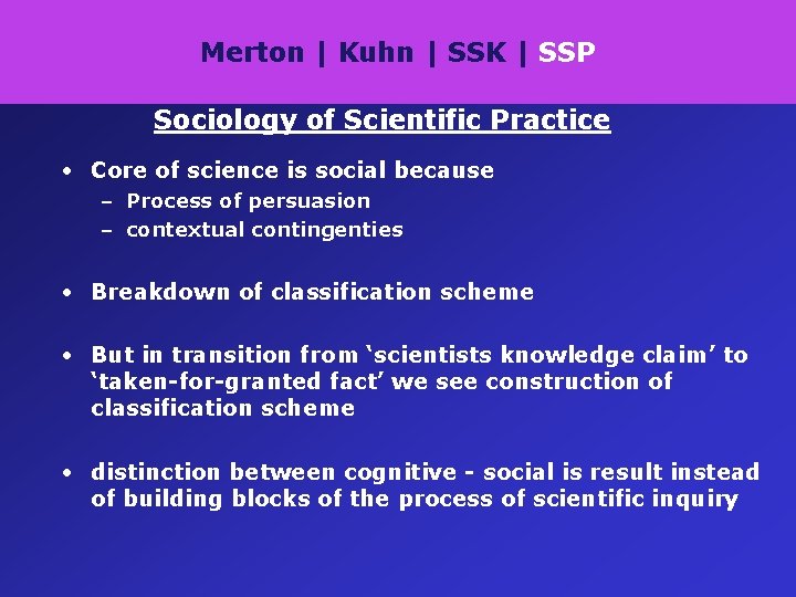Merton | Kuhn | SSK | SSP Sociology of Scientific Practice • Core of