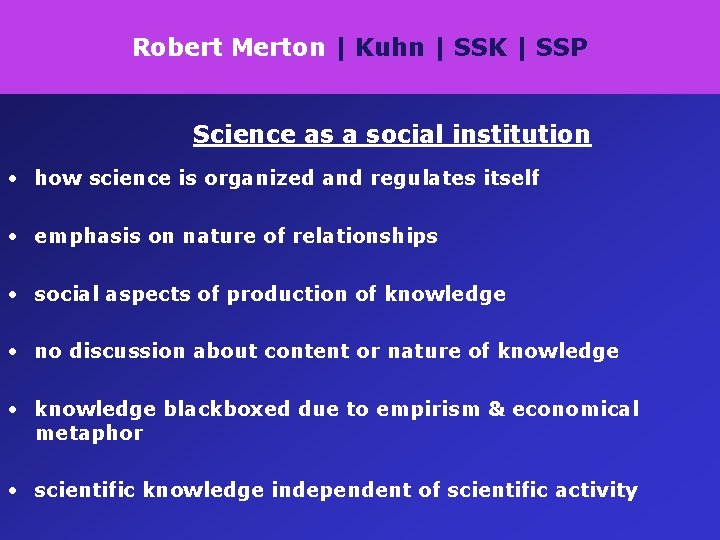 Robert Merton | Kuhn | SSK | SSP Science as a social institution •