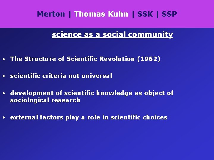 Merton | Thomas Kuhn | SSK | SSP science as a social community •