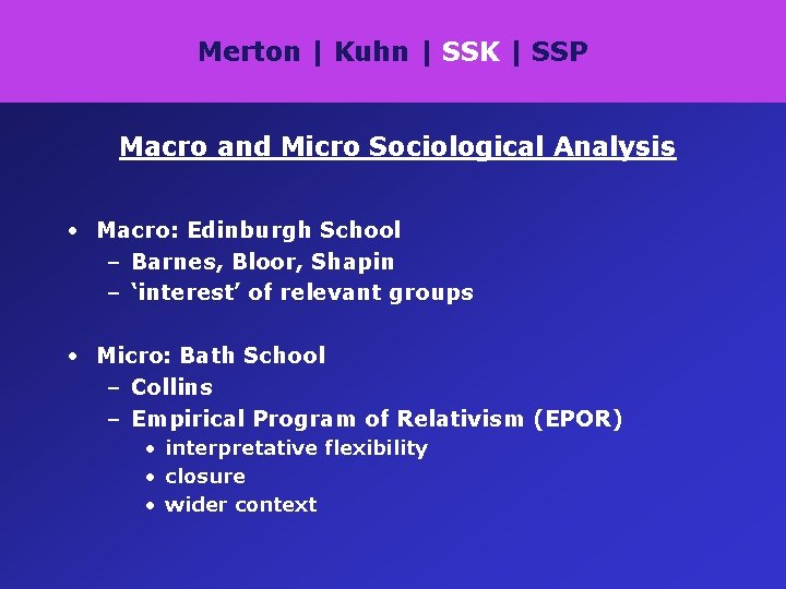 Merton | Kuhn | SSK | SSP Macro and Micro Sociological Analysis • Macro: