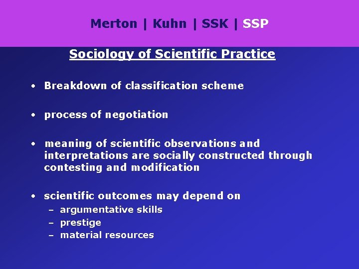 Merton | Kuhn | SSK | SSP Sociology of Scientific Practice • Breakdown of
