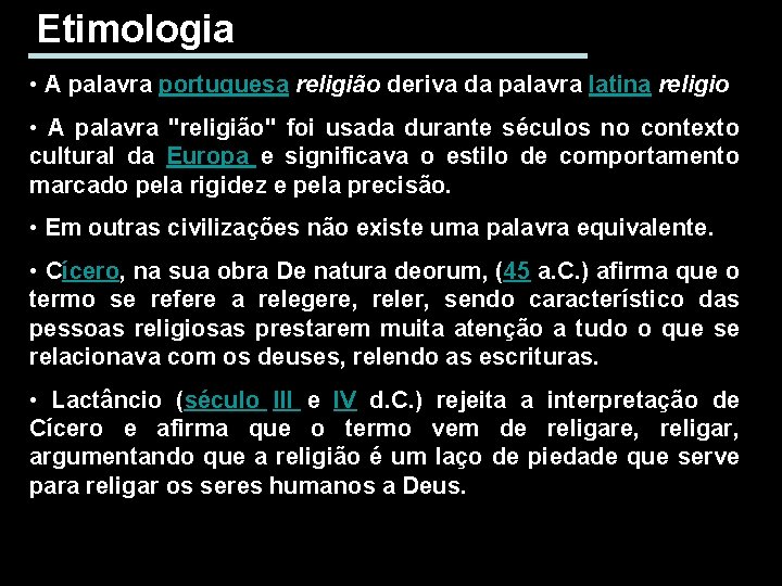 Etimologia • A palavra portuguesa religião deriva da palavra latina religio • A palavra