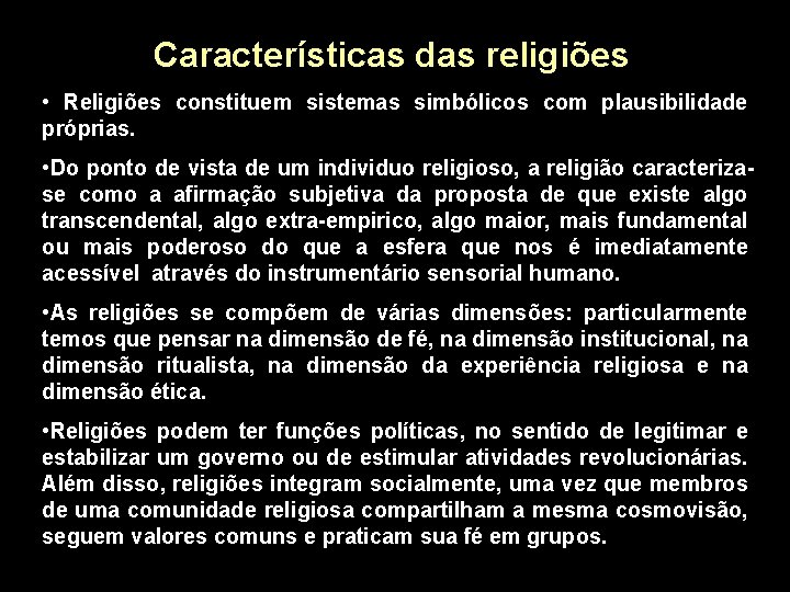 Características das religiões • Religiões constituem sistemas simbólicos com plausibilidade próprias. • Do ponto
