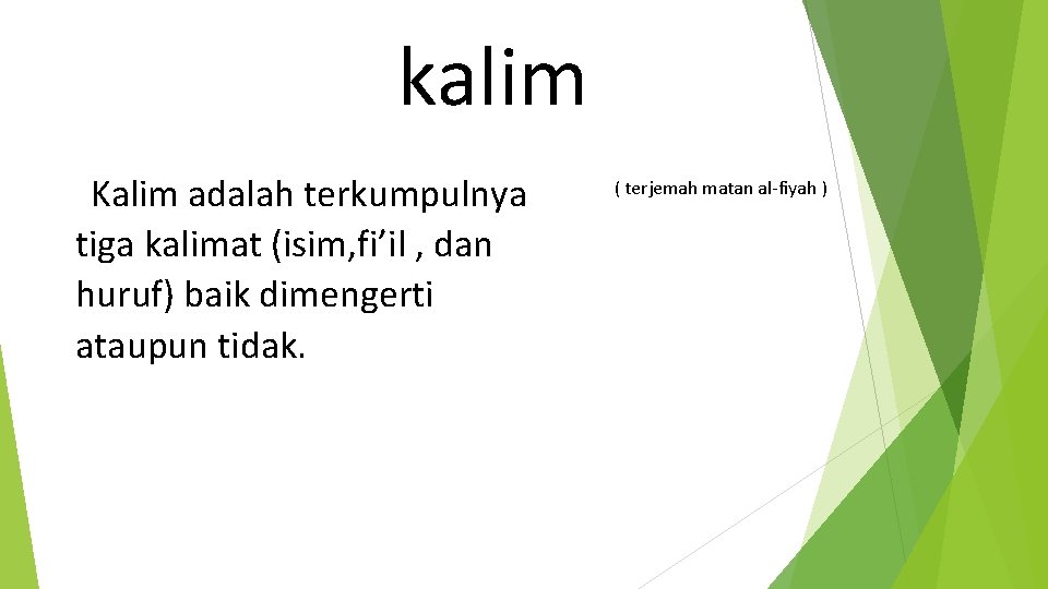 kalim Kalim adalah terkumpulnya tiga kalimat (isim, fi’il , dan huruf) baik dimengerti ataupun