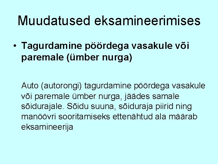 Muudatused eksamineerimises • Tagurdamine pöördega vasakule või paremale (ümber nurga) Auto (autorongi) tagurdamine pöördega