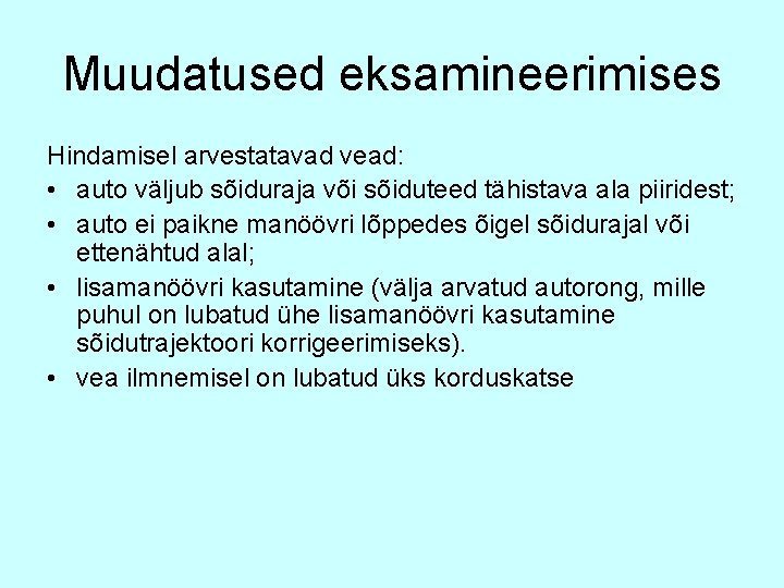 Muudatused eksamineerimises Hindamisel arvestatavad vead: • auto väljub sõiduraja või sõiduteed tähistava ala piiridest;