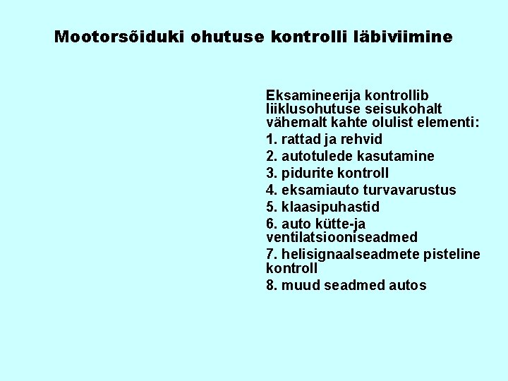 Mootorsõiduki ohutuse kontrolli läbiviimine Eksamineerija kontrollib liiklusohutuse seisukohalt vähemalt kahte olulist elementi: 1. rattad