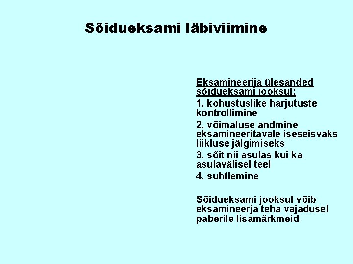 Sõidueksami läbiviimine Eksamineerija ülesanded sõidueksami jooksul: 1. kohustuslike harjutuste kontrollimine 2. võimaluse andmine eksamineeritavale