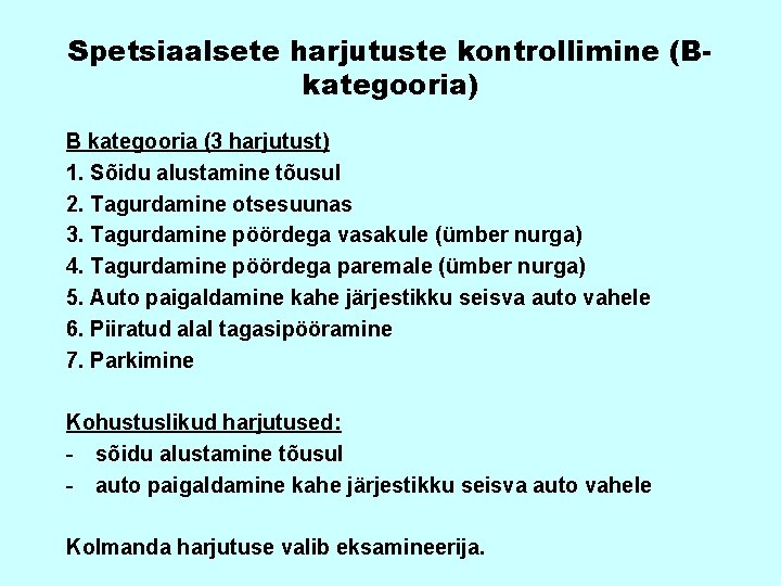 Spetsiaalsete harjutuste kontrollimine (Bkategooria) B kategooria (3 harjutust) 1. Sõidu alustamine tõusul 2. Tagurdamine