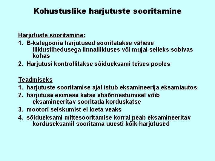 Kohustuslike harjutuste sooritamine Harjutuste sooritamine: 1. B-kategooria harjutused sooritatakse vähese liiklustihedusega linnaliikluses või mujal