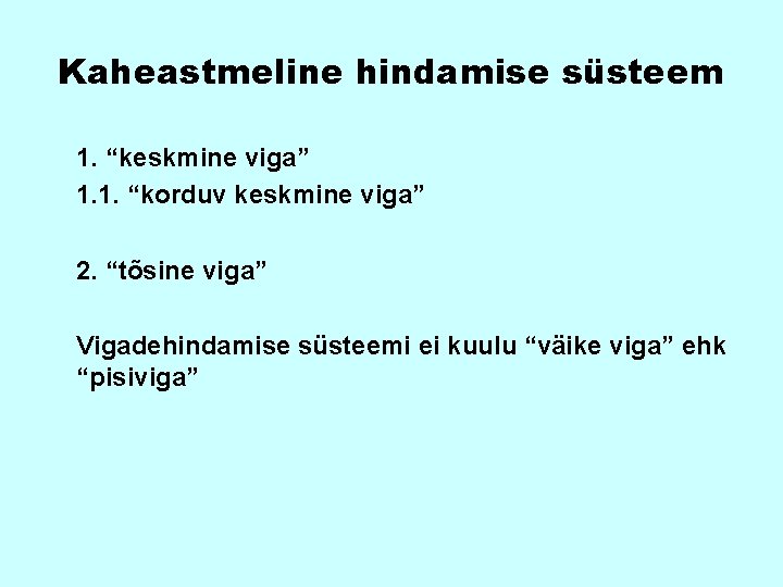 Kaheastmeline hindamise süsteem 1. “keskmine viga” 1. 1. “korduv keskmine viga” 2. “tõsine viga”