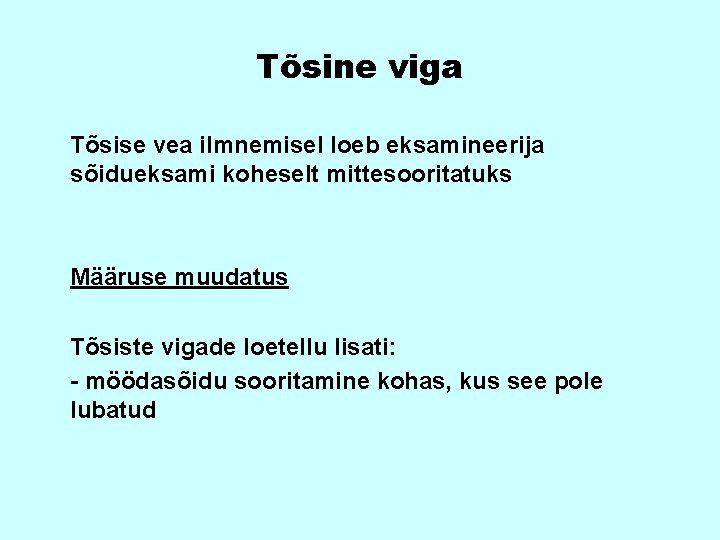 Tõsine viga Tõsise vea ilmnemisel loeb eksamineerija sõidueksami koheselt mittesooritatuks Määruse muudatus Tõsiste vigade